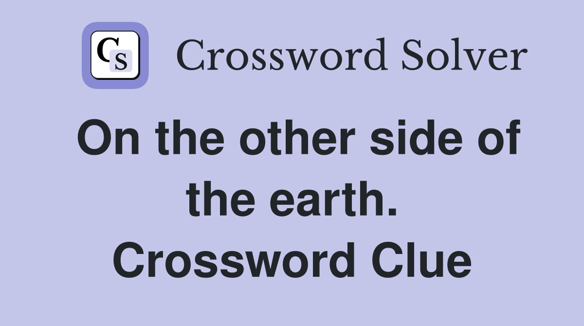 On the other side of the earth. Crossword Clue