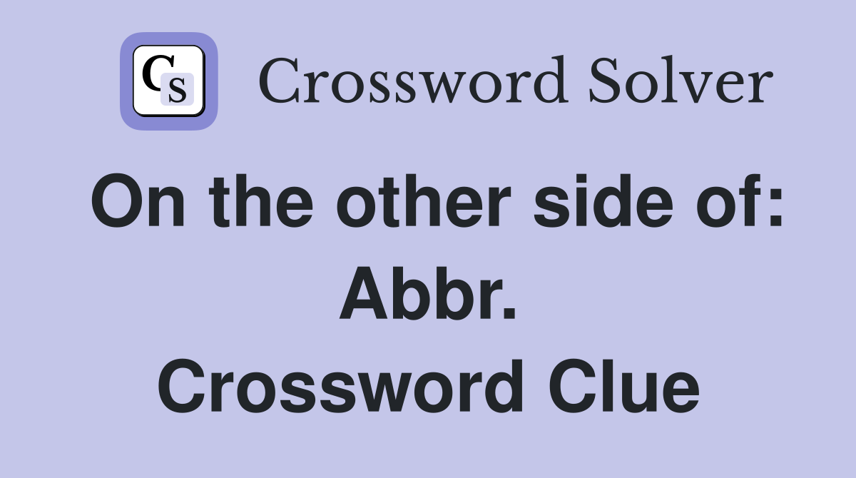 On the other side of: Abbr. Crossword Clue