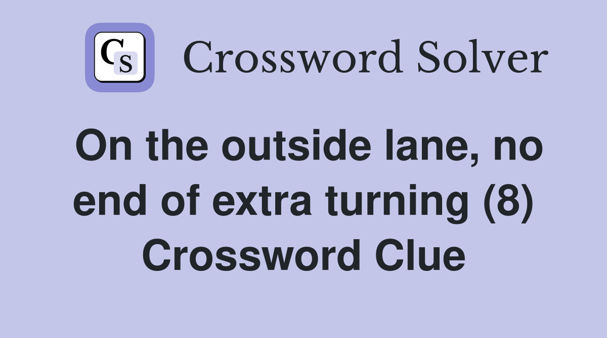 On the outside lane, no end of extra turning (8) Crossword Clue