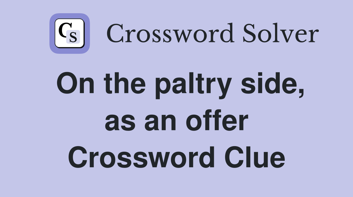 On the paltry side, as an offer Crossword Clue