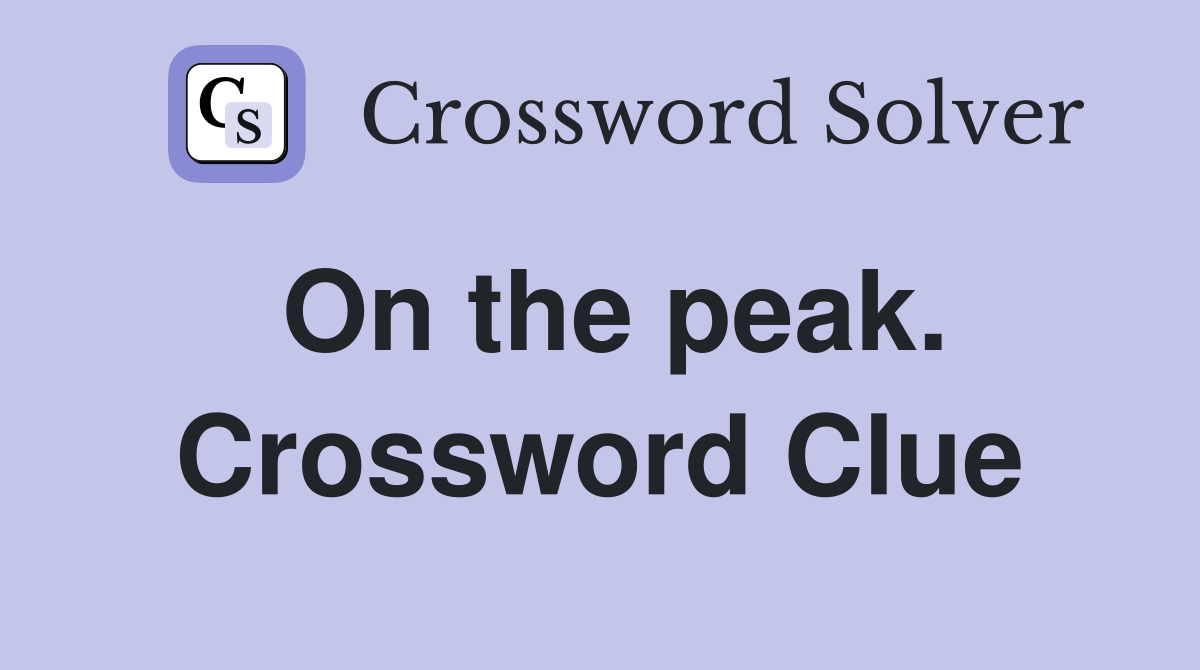 On the peak. Crossword Clue