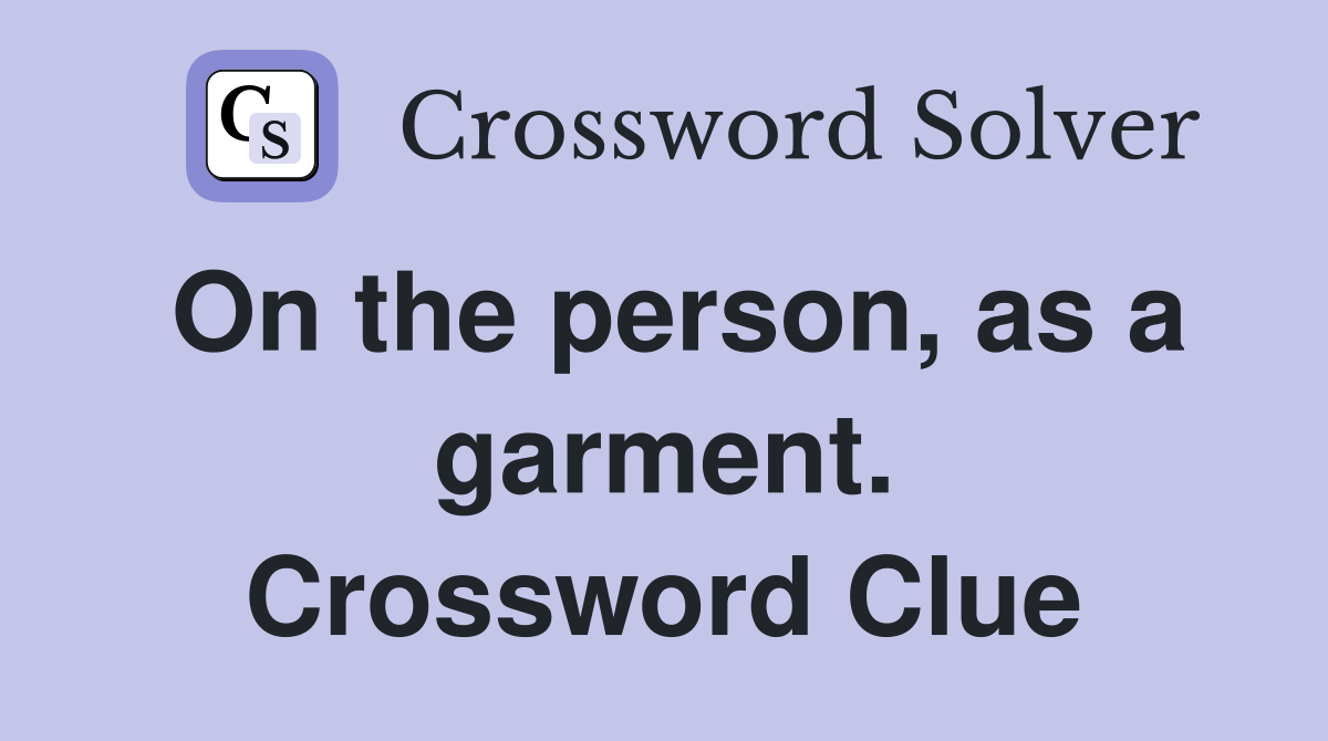 On the person, as a garment. Crossword Clue