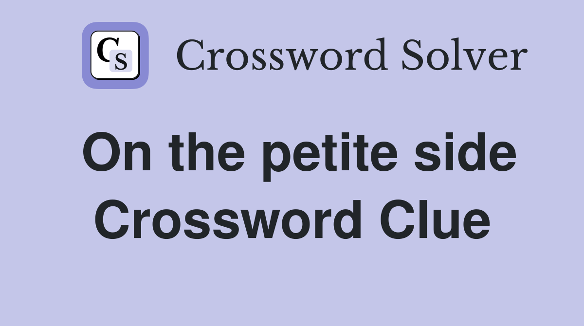 On the petite side Crossword Clue