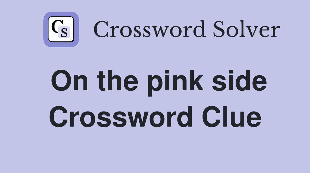 On the pink side Crossword Clue