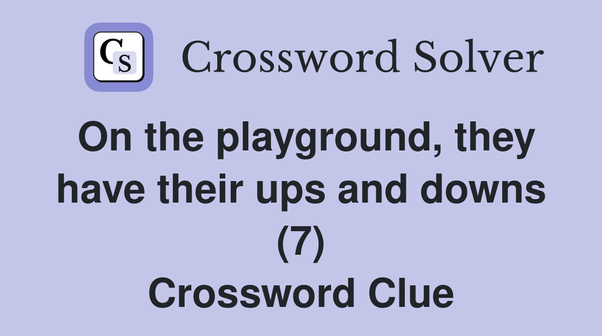 On the playground, they have their ups and downs (7) Crossword Clue