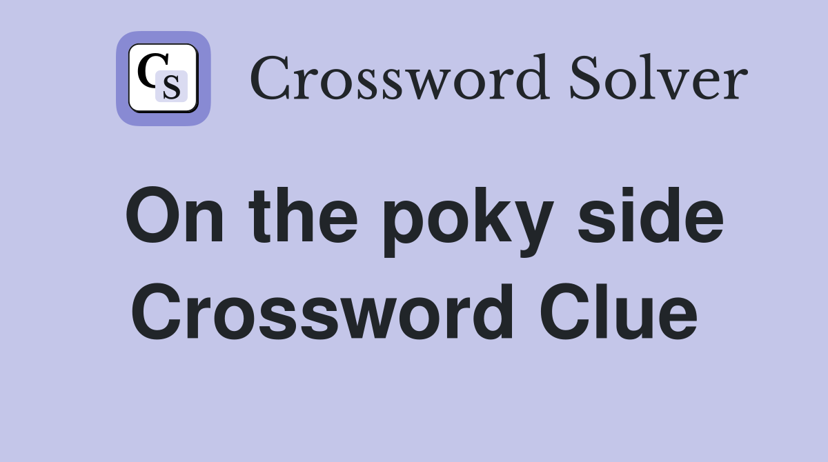On the poky side Crossword Clue