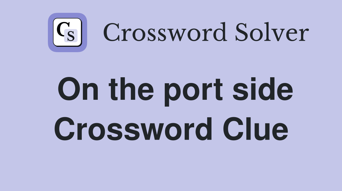 On the port side Crossword Clue