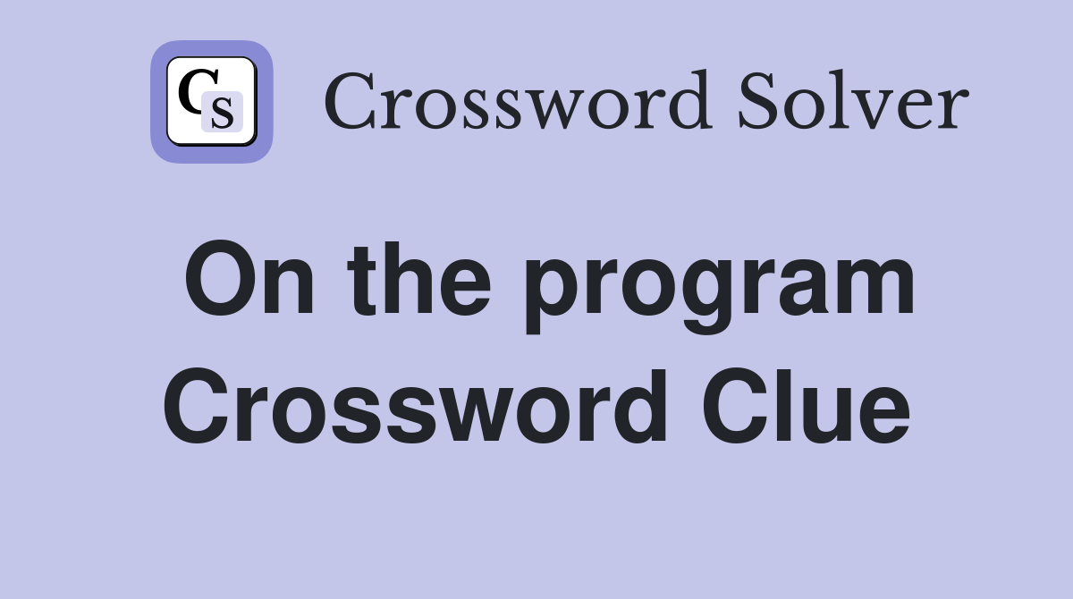 On the program Crossword Clue