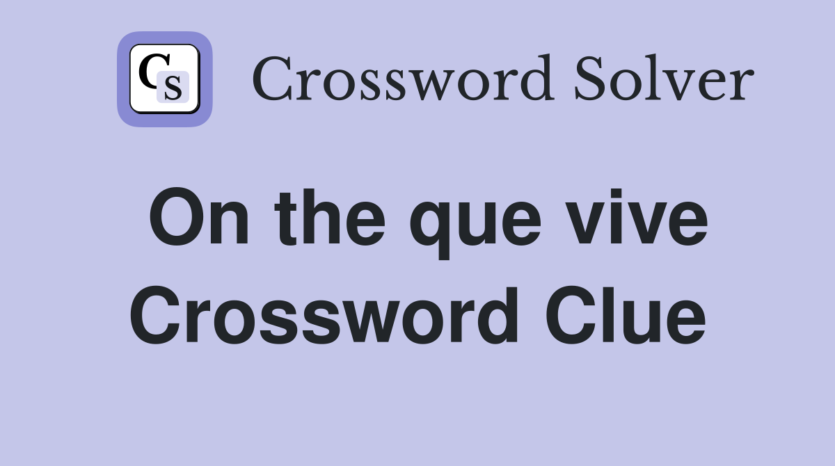 On the que vive Crossword Clue