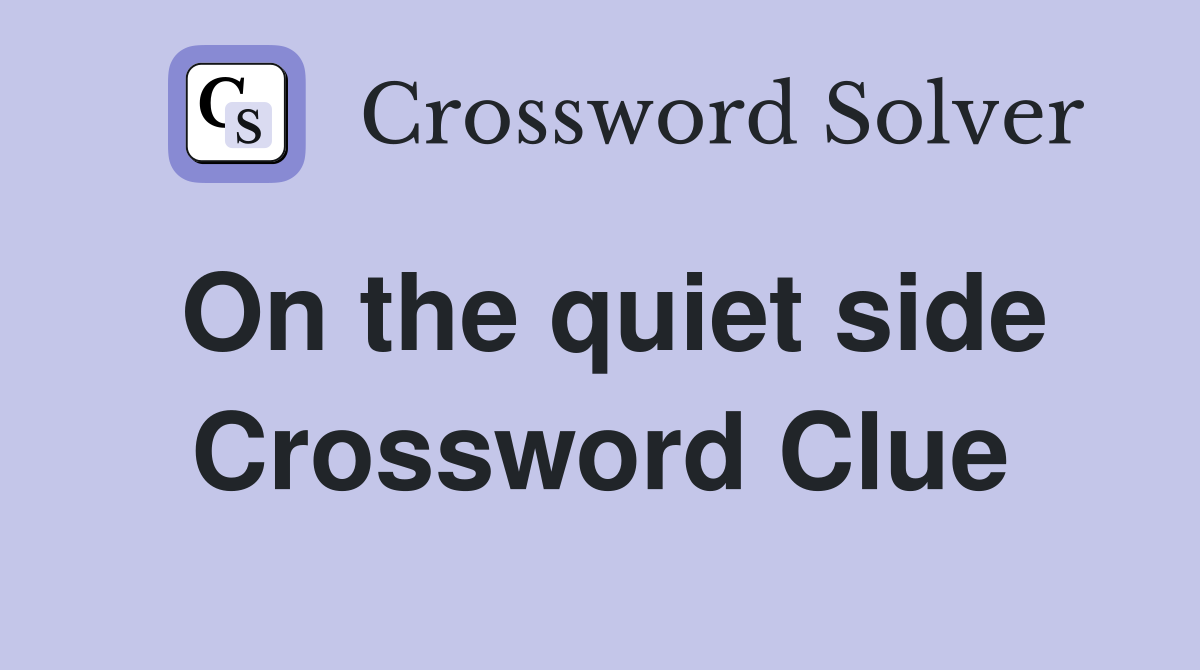 On the quiet side Crossword Clue