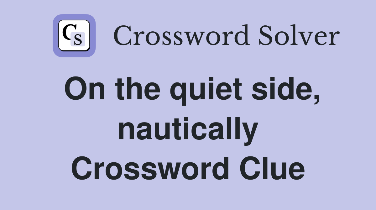 On the quiet side, nautically Crossword Clue