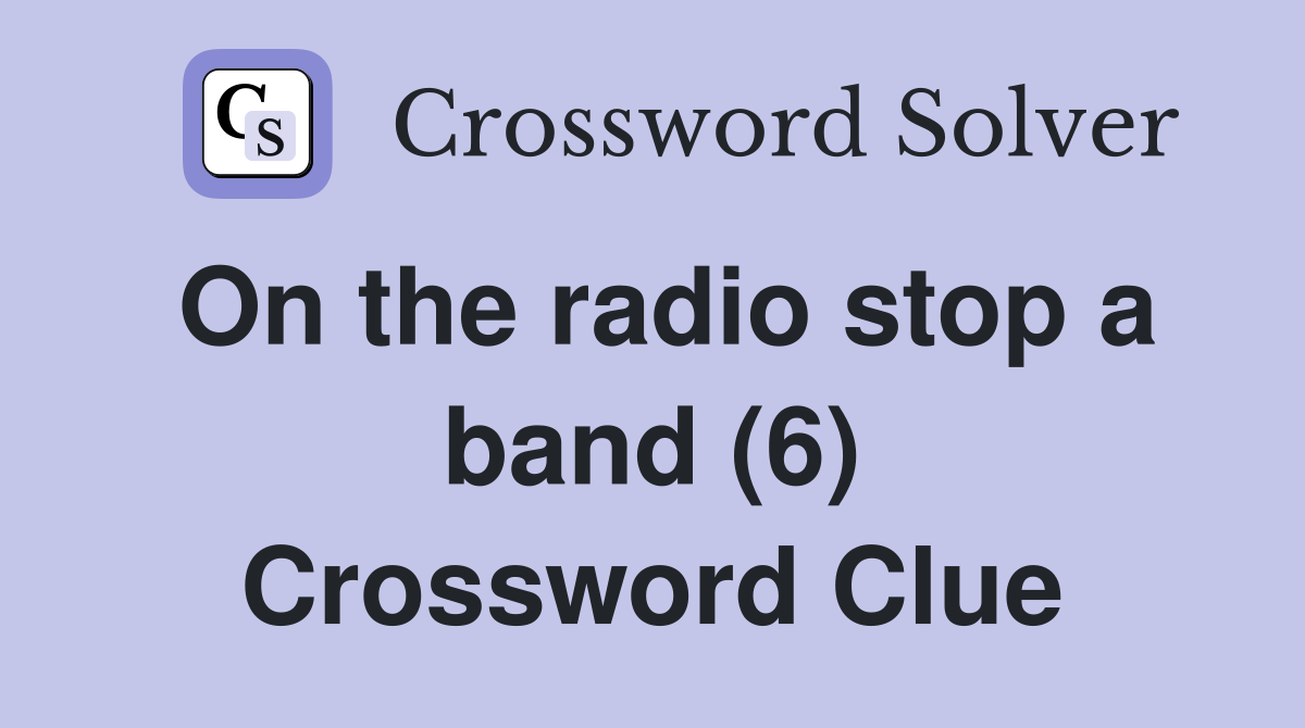 On the radio stop a band (6) Crossword Clue