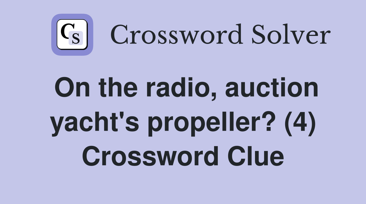 On the radio, auction yacht's propeller? (4) Crossword Clue