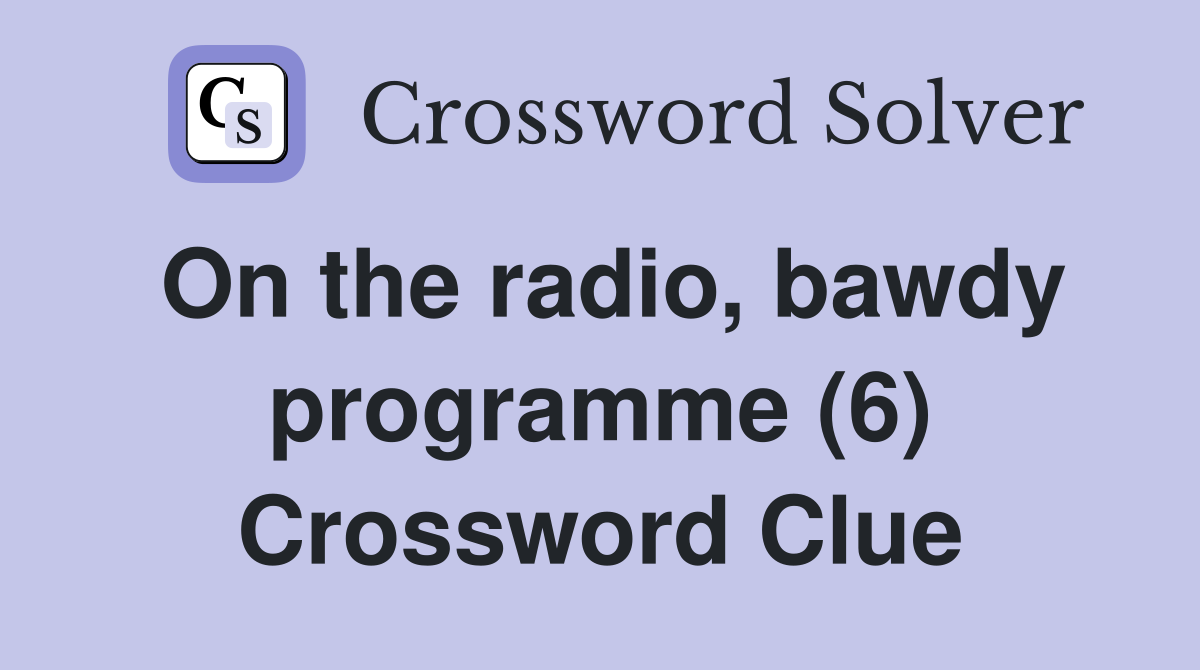 On the radio, bawdy programme (6) Crossword Clue