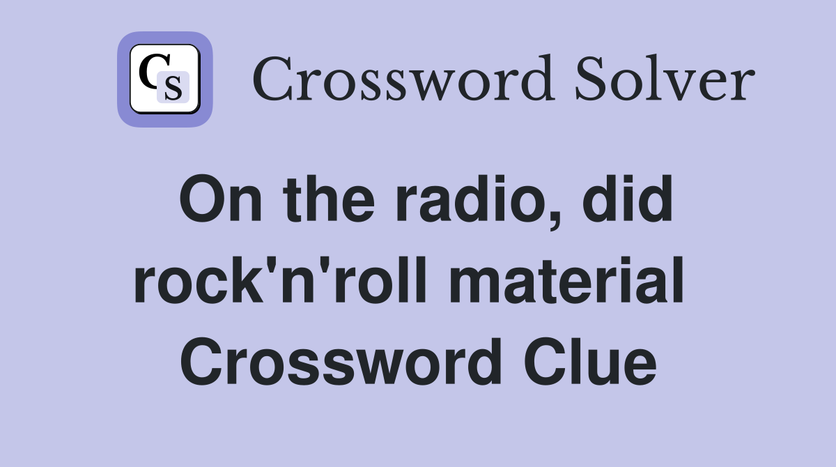 On the radio, did rock'n'roll material  Crossword Clue