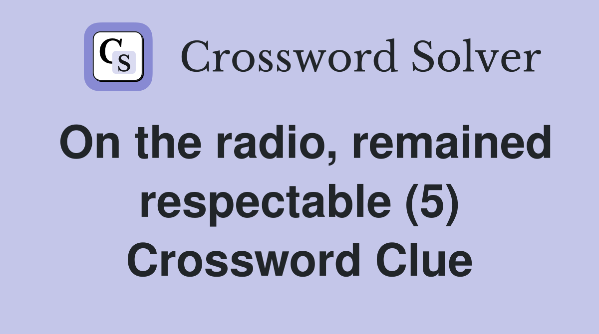 On the radio, remained respectable (5) Crossword Clue