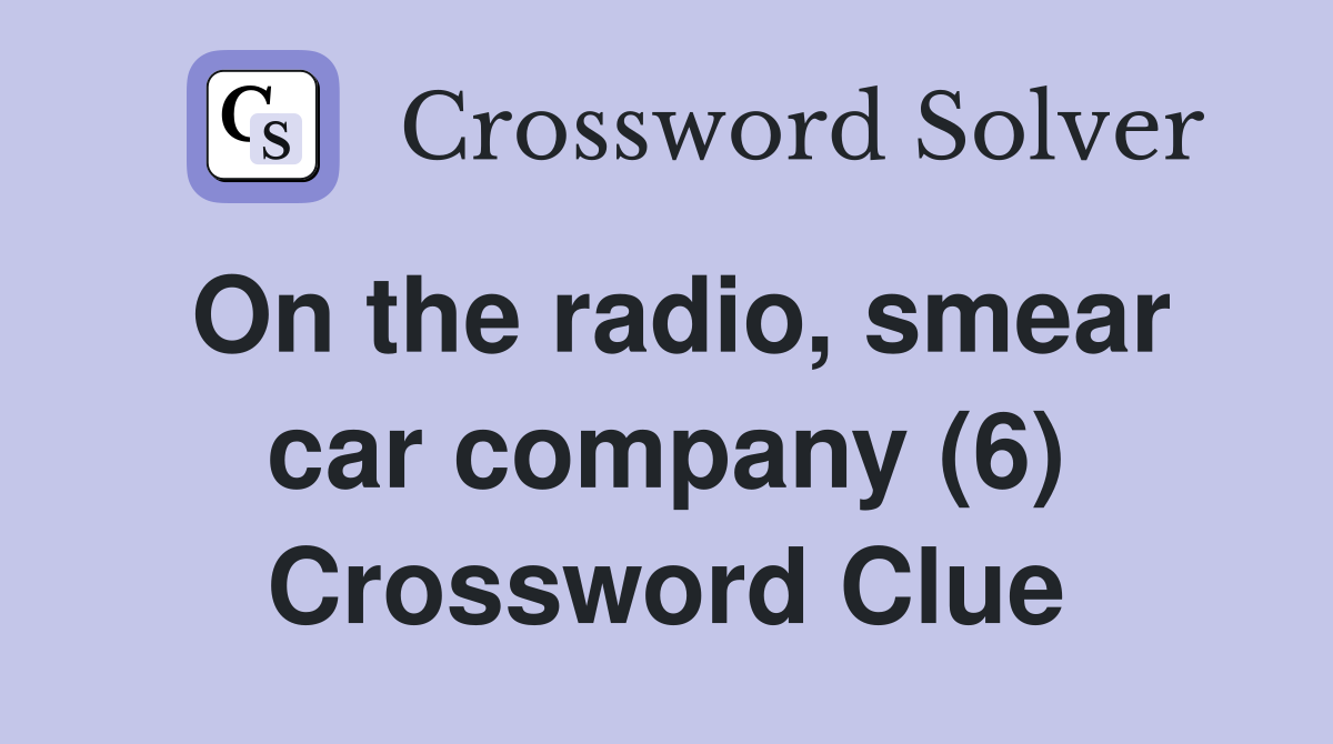 On the radio, smear car company (6) Crossword Clue
