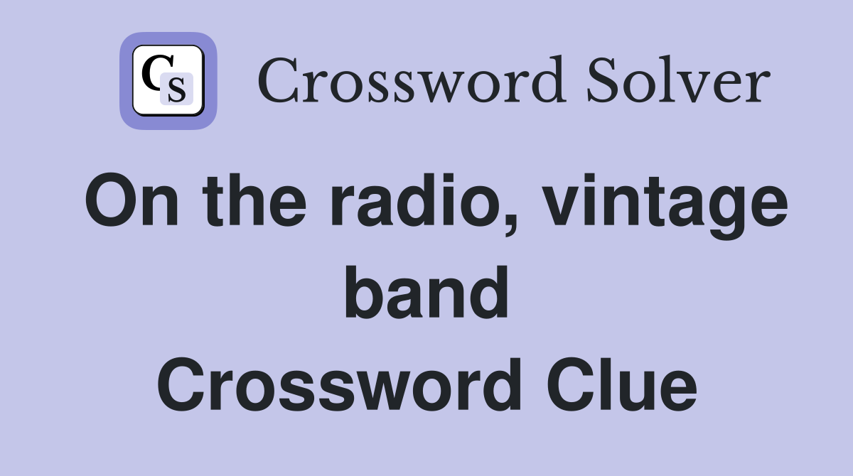 On the radio, vintage band Crossword Clue