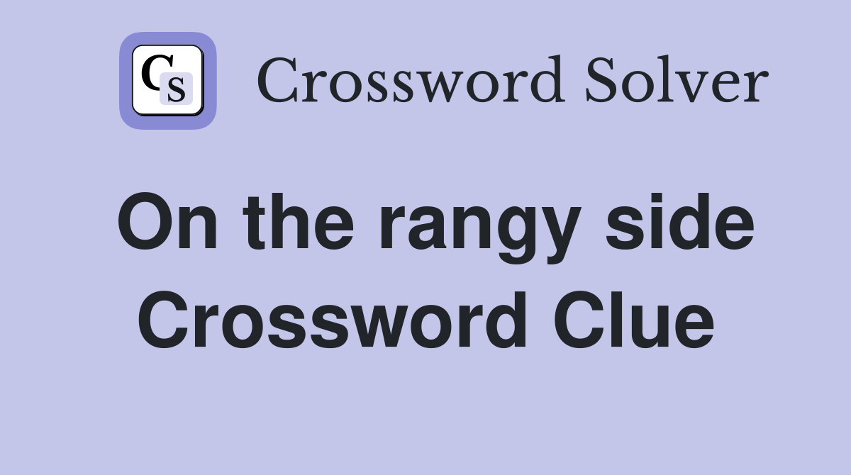 On the rangy side Crossword Clue