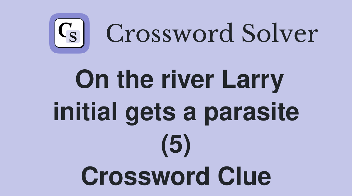 On the river Larry initial gets a parasite (5) Crossword Clue