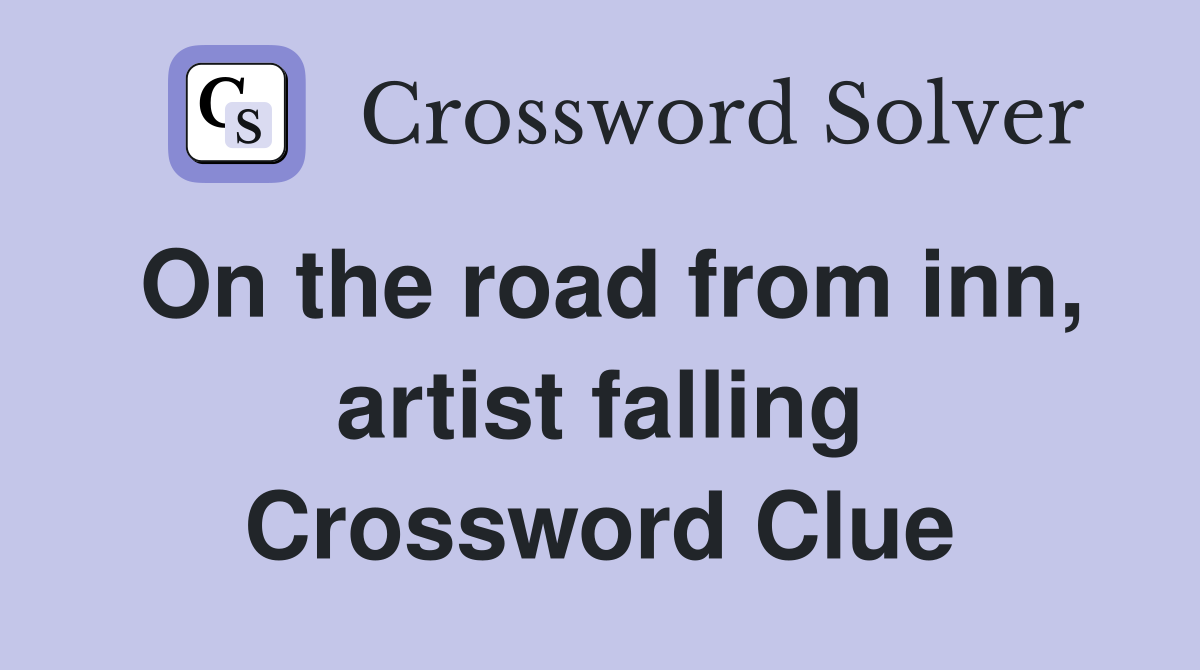 On the road from inn, artist falling Crossword Clue