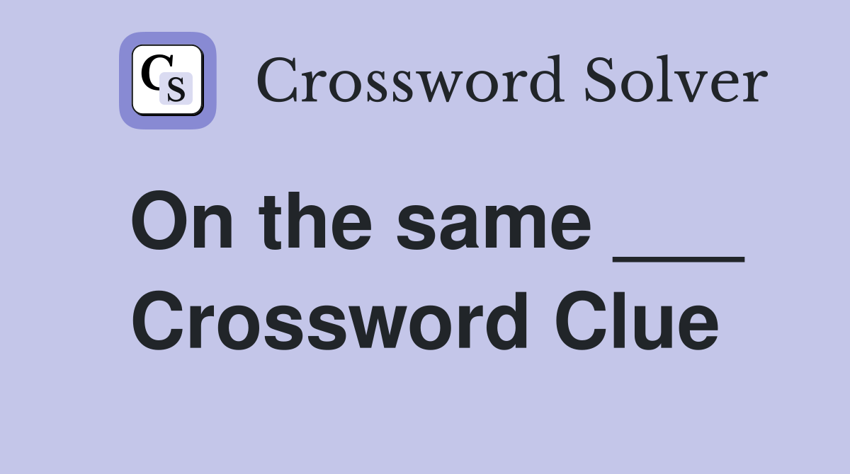On the same ___ Crossword Clue