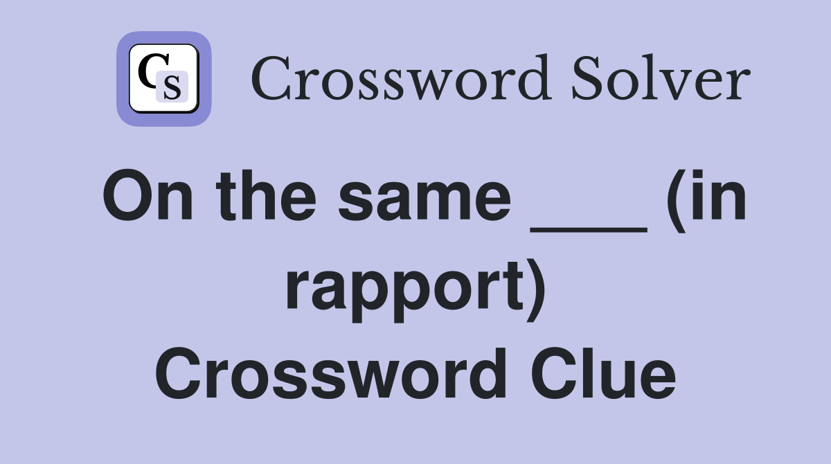 On the same ___ (in rapport) Crossword Clue