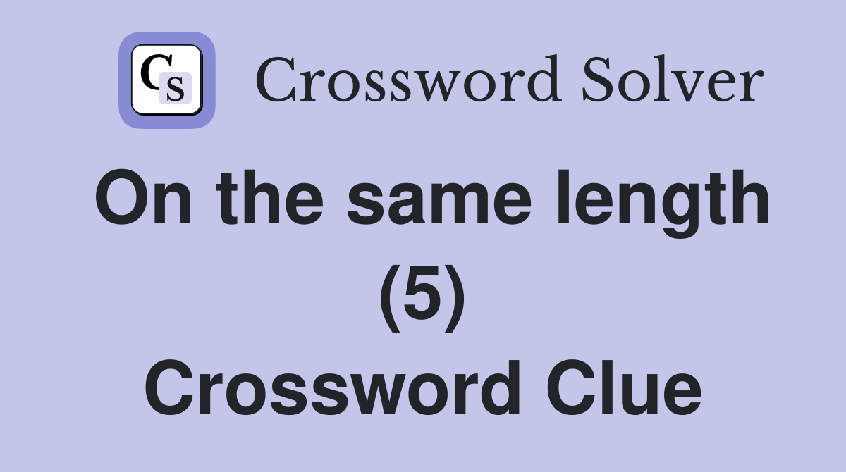 On the same length (5) Crossword Clue