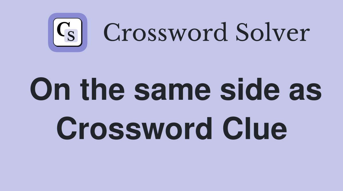 On the same side as Crossword Clue