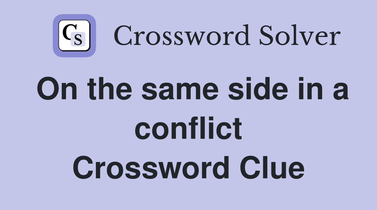 On the same side in a conflict Crossword Clue