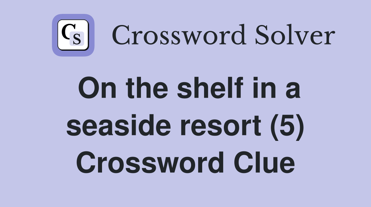 On the shelf in a seaside resort (5) Crossword Clue