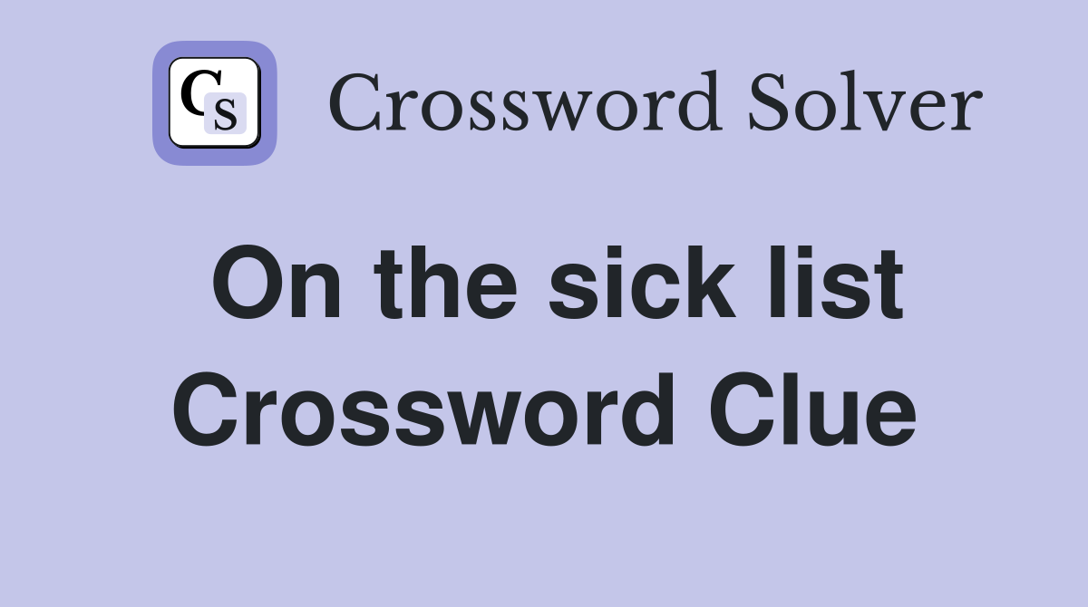 On the sick list Crossword Clue