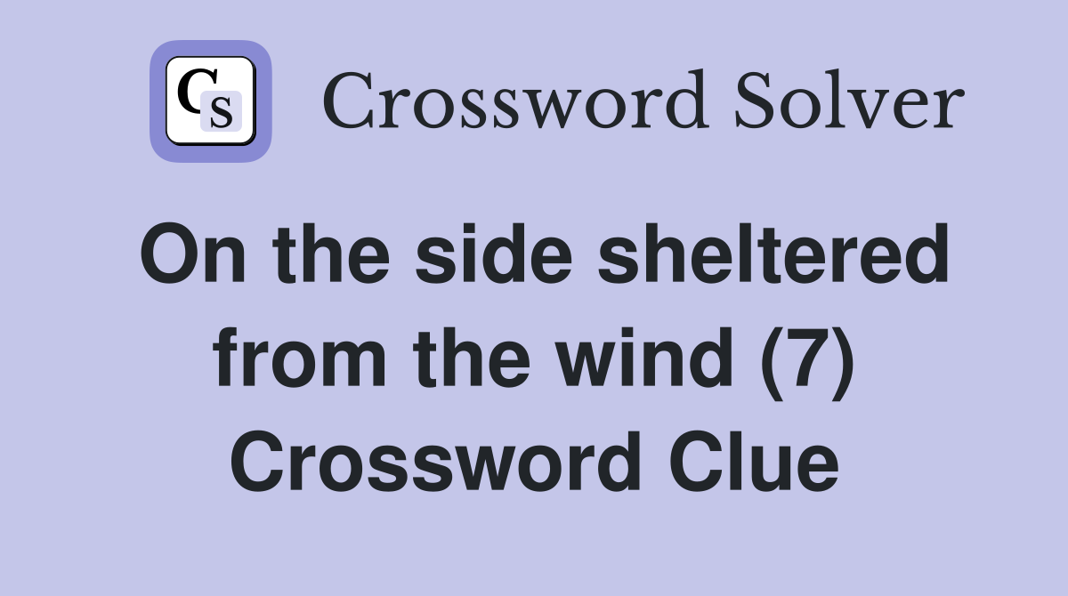 On the side sheltered from the wind (7) Crossword Clue