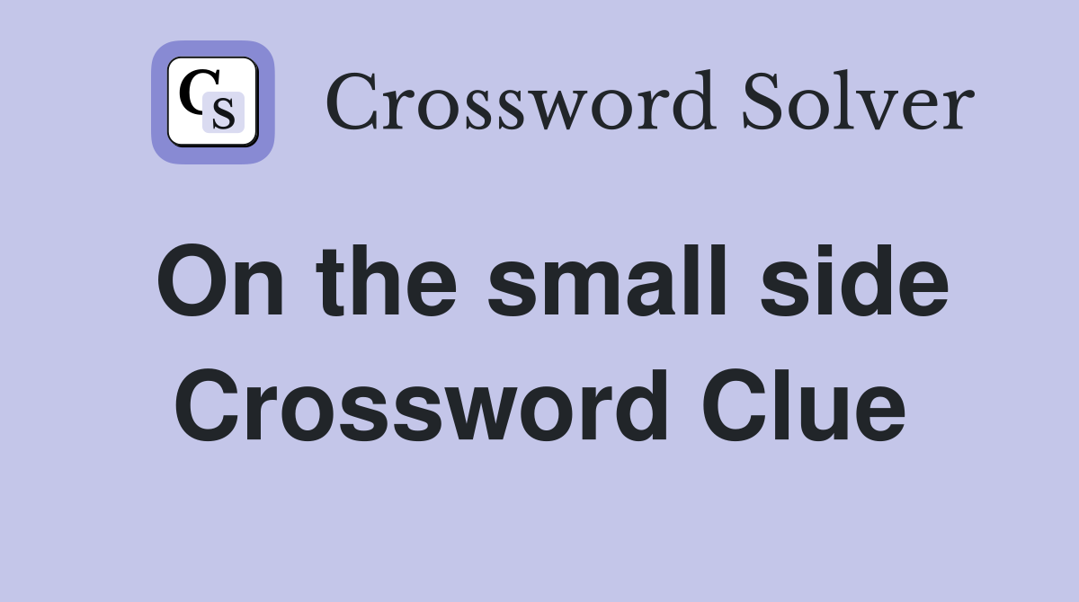On the small side Crossword Clue