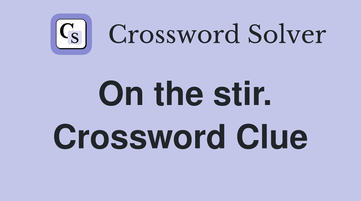 On the stir. Crossword Clue