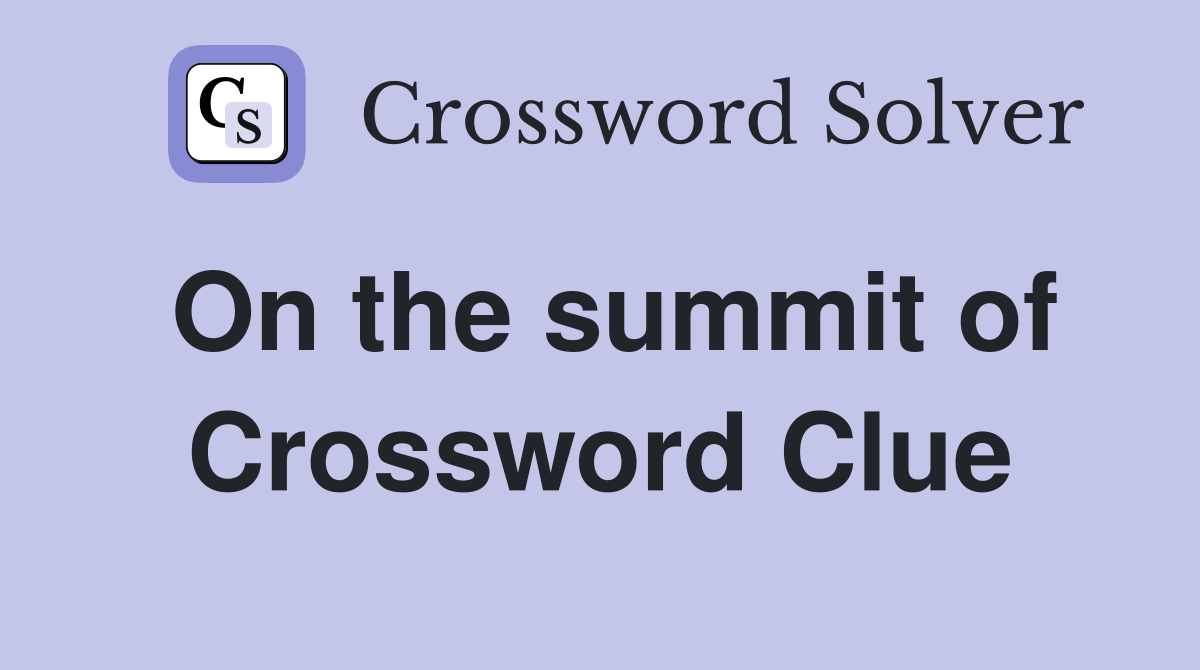 On the summit of Crossword Clue