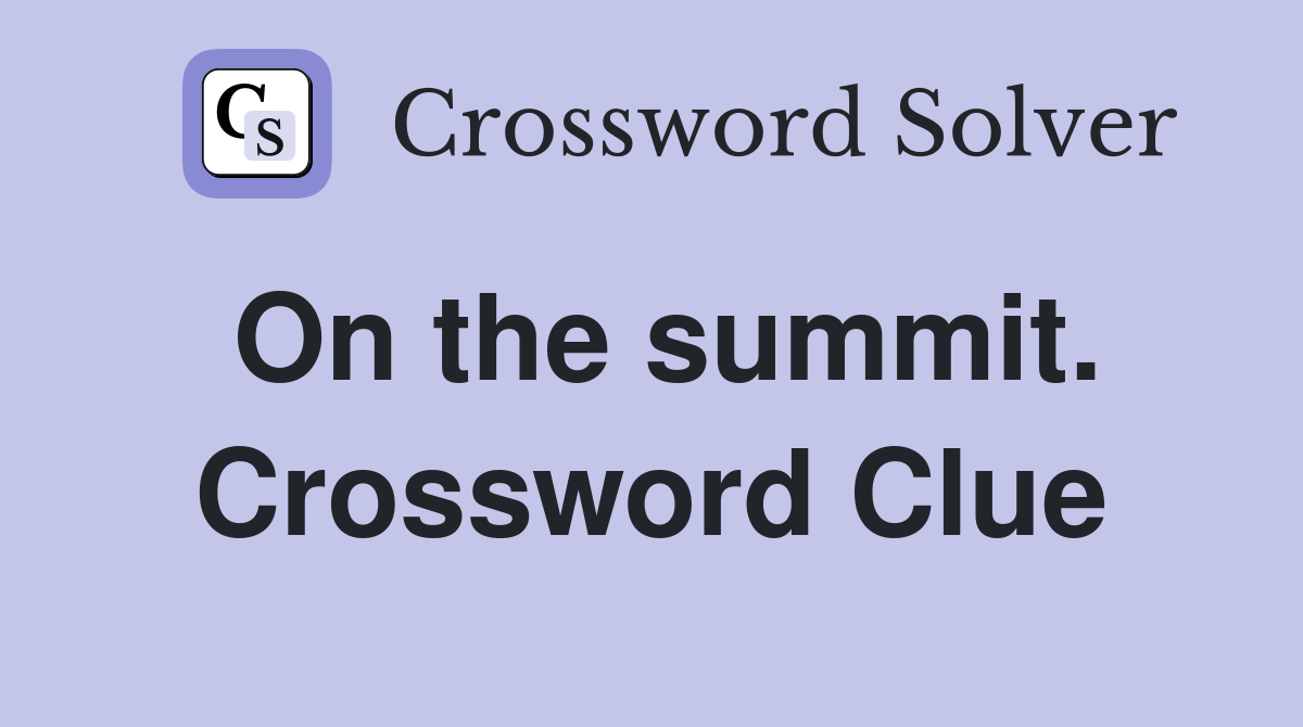 On the summit. Crossword Clue
