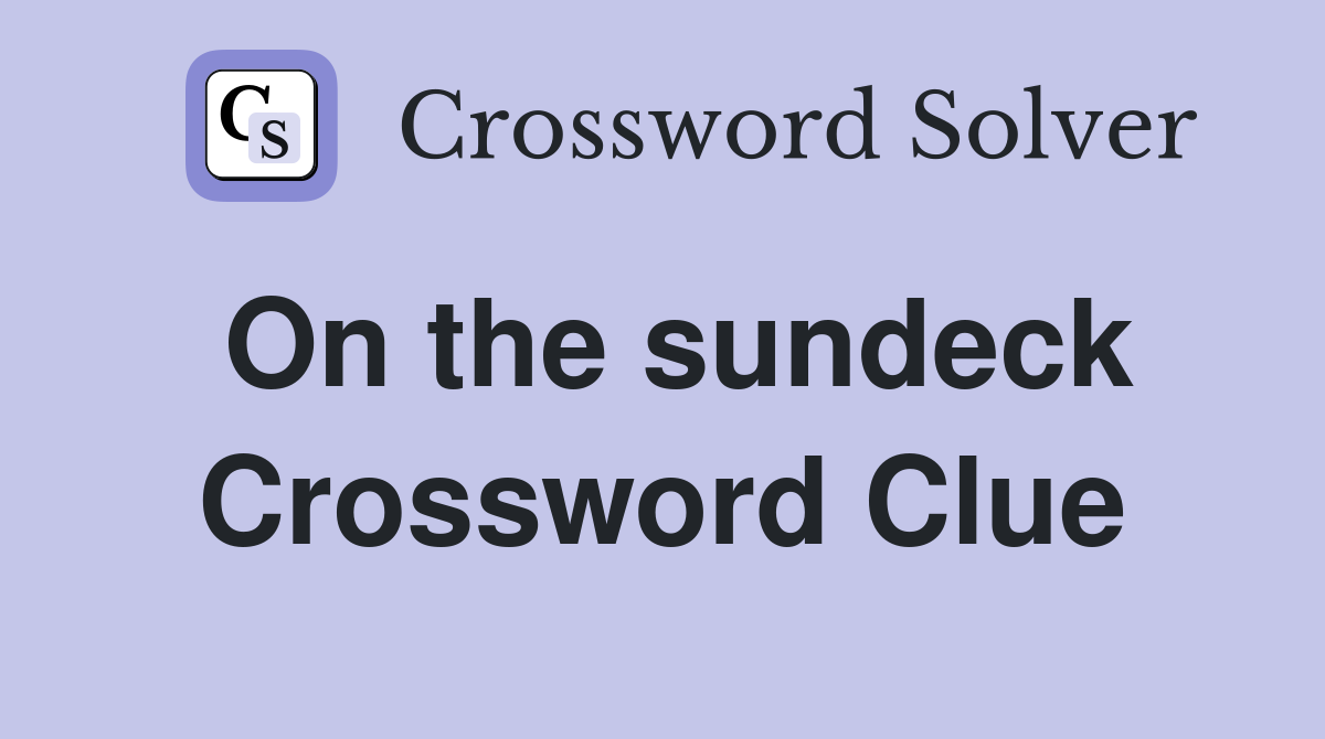 On the sundeck Crossword Clue
