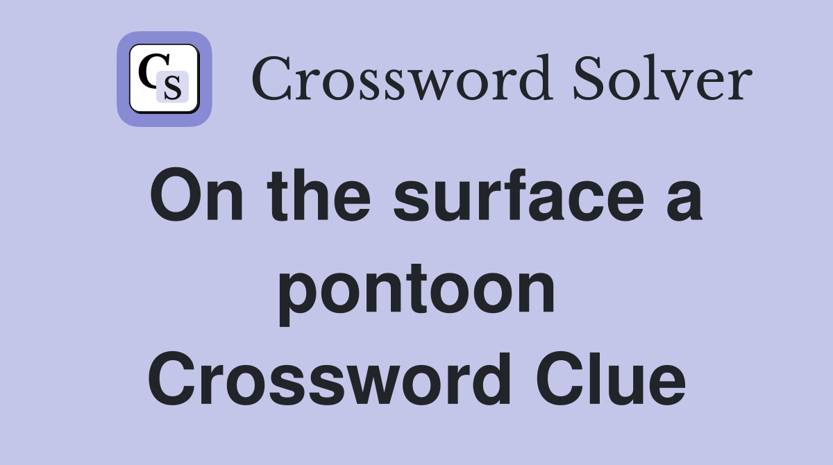 On the surface a pontoon Crossword Clue