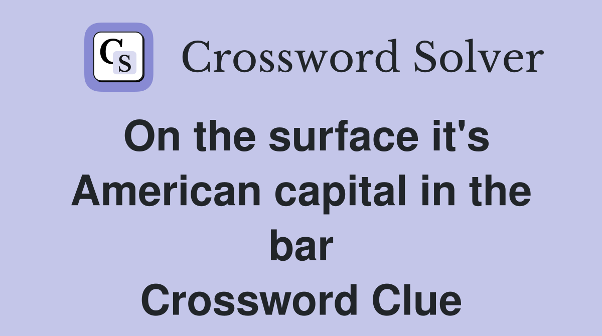 On the surface it's American capital in the bar Crossword Clue