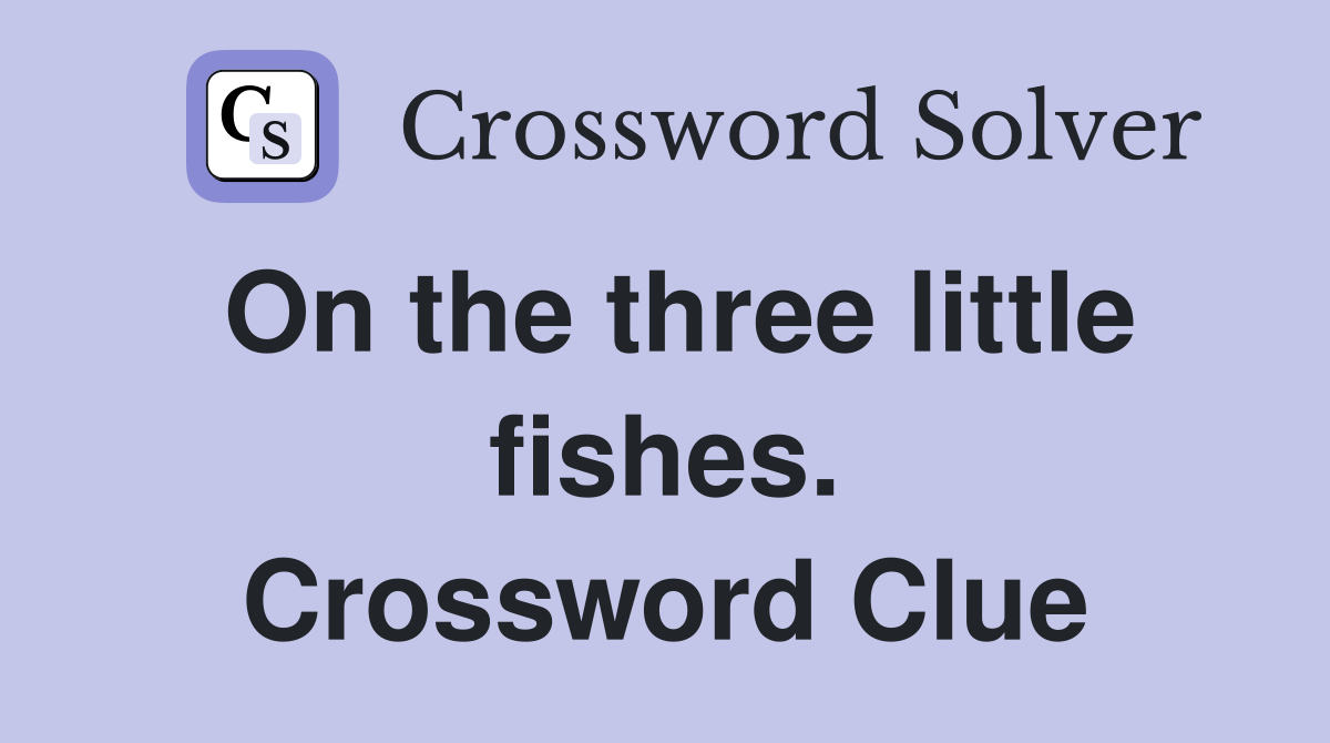 On the three little fishes. Crossword Clue
