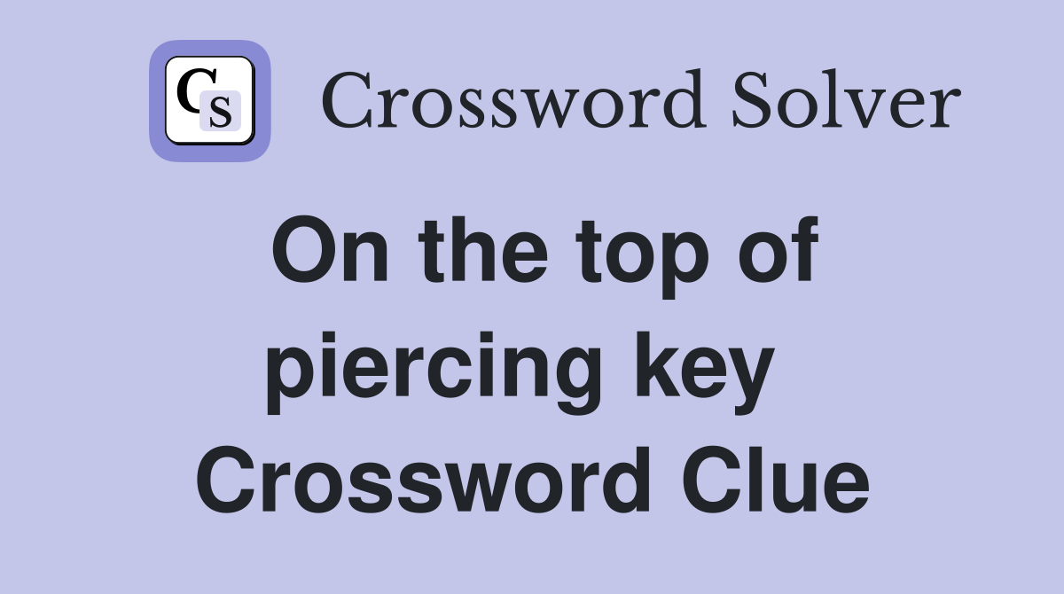 On the top of piercing key  Crossword Clue
