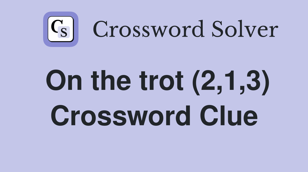 On the trot (2,1,3) Crossword Clue