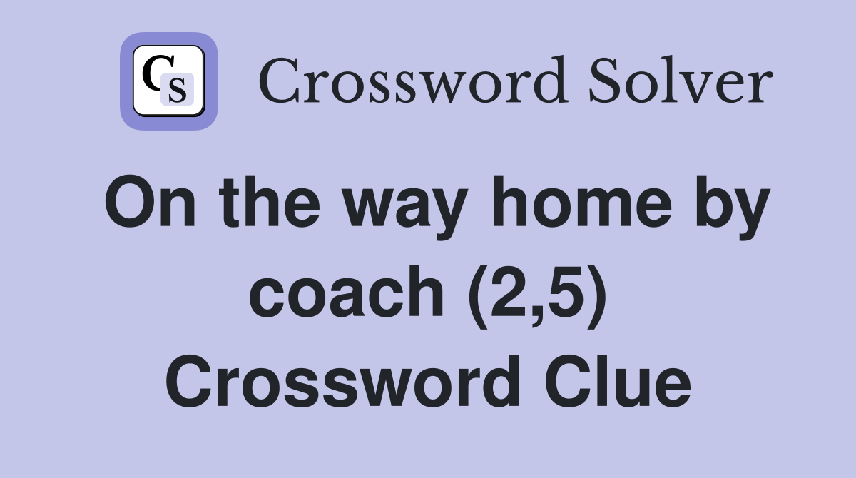 On the way home by coach (2,5) Crossword Clue
