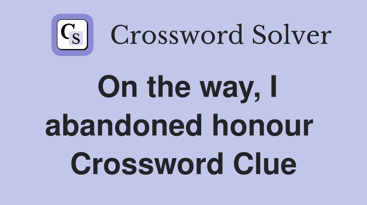 On the way, I abandoned honour  Crossword Clue