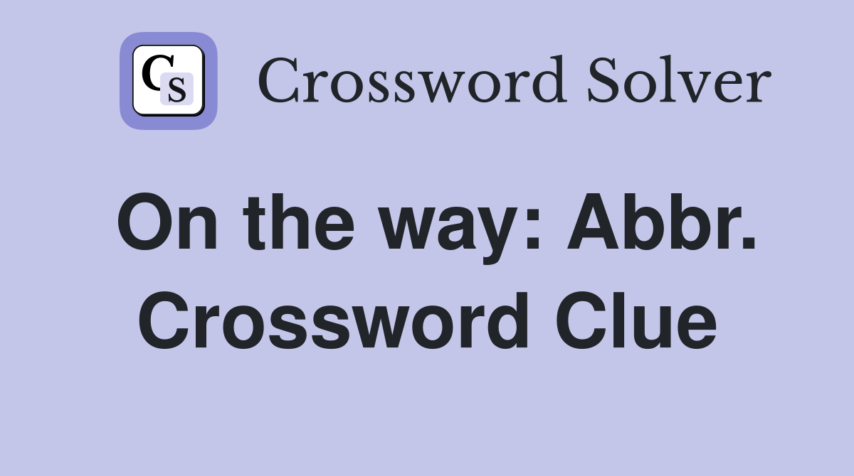 On the way: Abbr. Crossword Clue