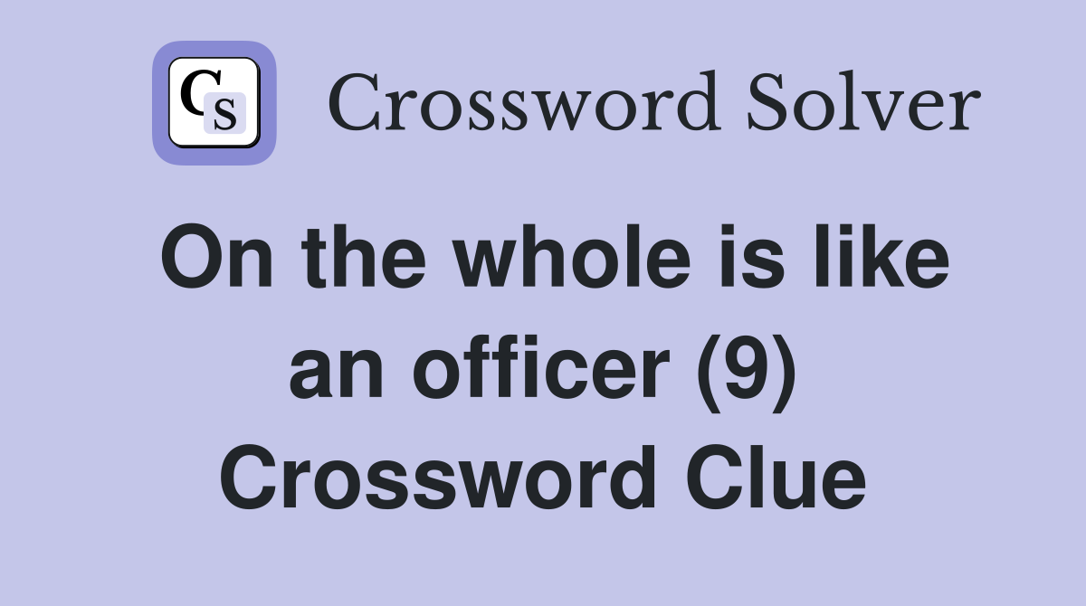 On the whole is like an officer (9) Crossword Clue