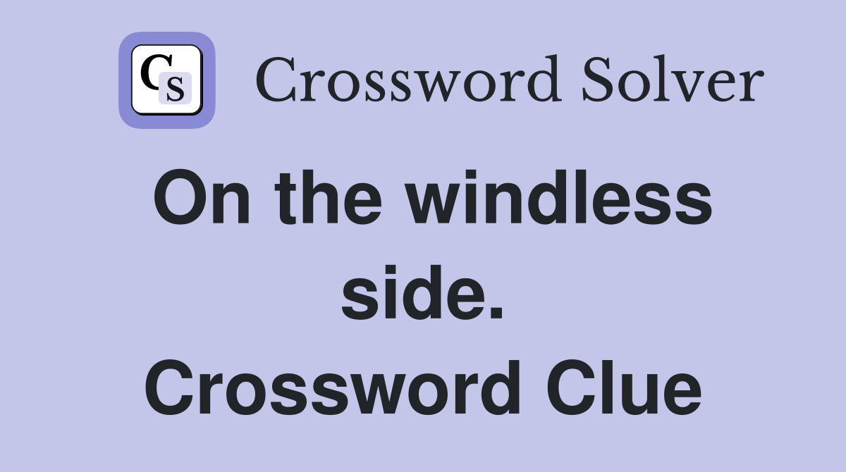 On the windless side. Crossword Clue