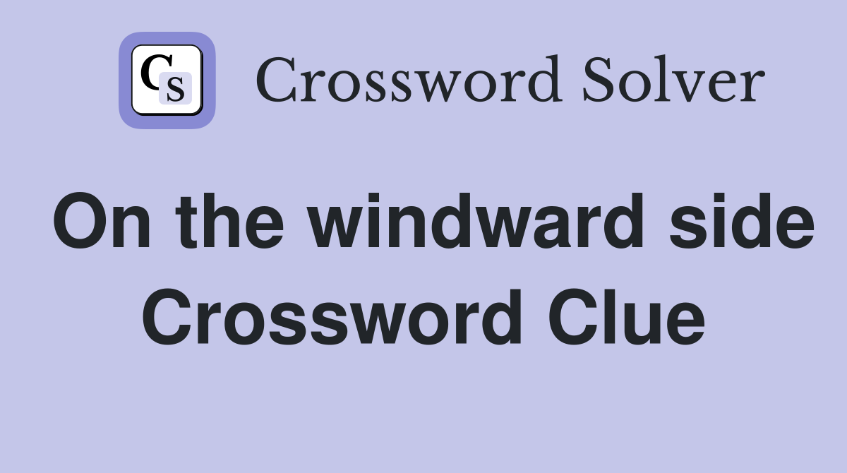 On the windward side Crossword Clue
