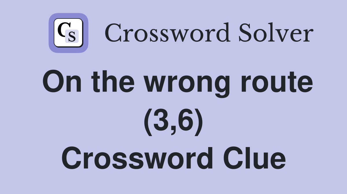 On the wrong route (3,6) Crossword Clue